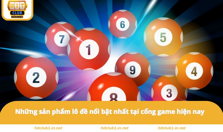 Những sản phẩm lô đề nổi bật nhất tại cổng game hiện nay 